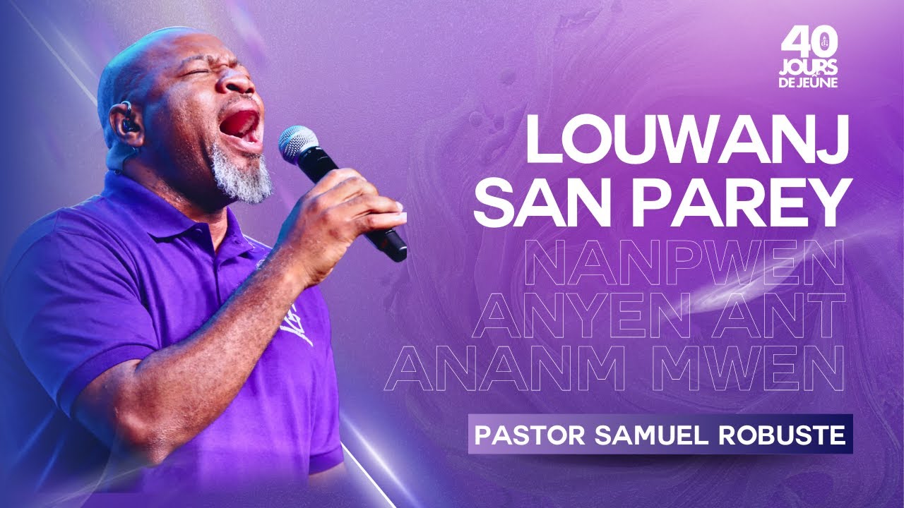 Louwanj San Parèy  | Nanpwen Anyen Ant Ananm Mwen E Sovè M | Pst Samuel Robuste | 40 Jours De Jeûne