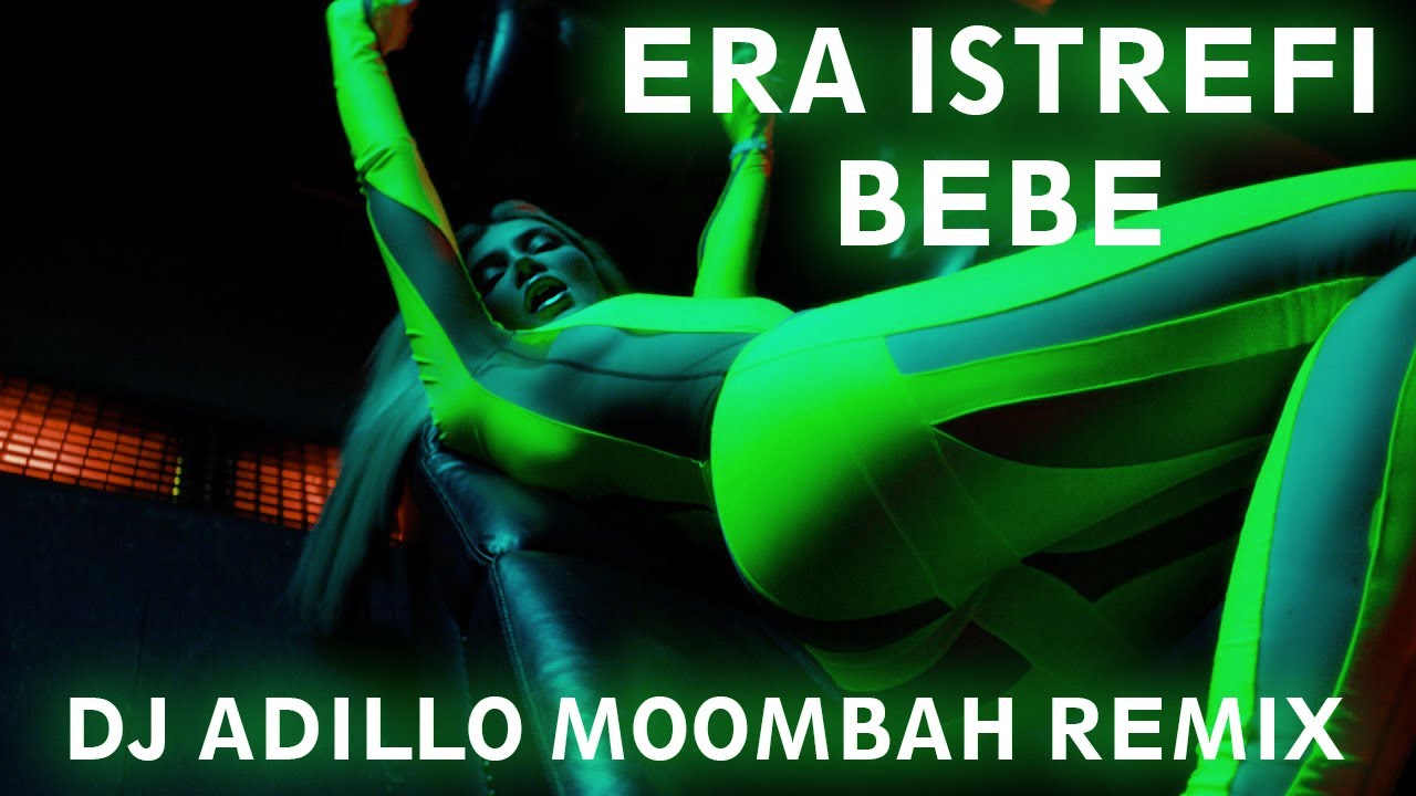 ERA ISTREFI - BEBE (DJ ADILLO Remix) | MOOMBAHTON REMIX 2022