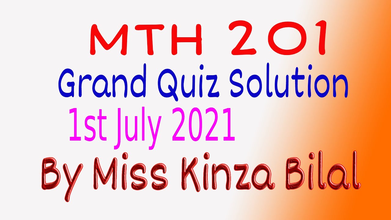 MTH201 Grand Quiz Solution |1ST JULY 2021|Kinza Bilal