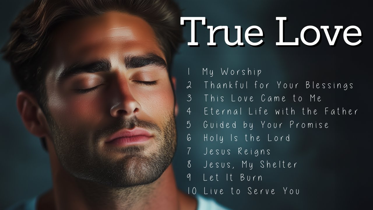 True Love | Inspiring Melodies to Draw You Closer to God