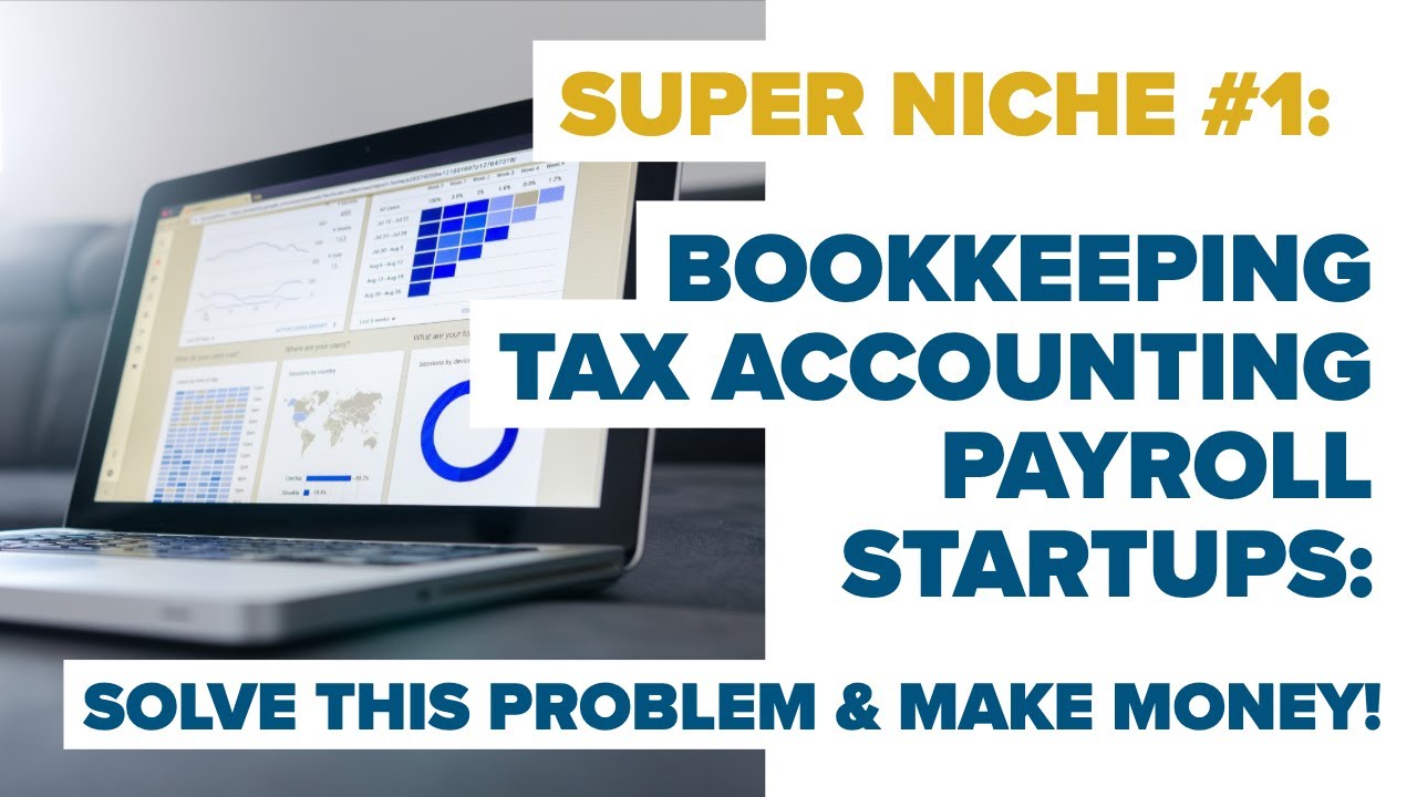 SUPER NICHE #1 - Starting a Bookkeeping, Payroll, Tax and Accounting Company