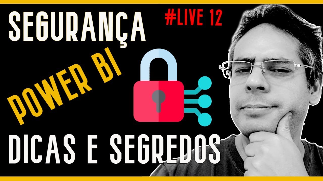 [ LIVE 12 ] SEGURANÇA EM PROJETOS DE POWER BI - DICAS E MELHORES PRÁTICAS
