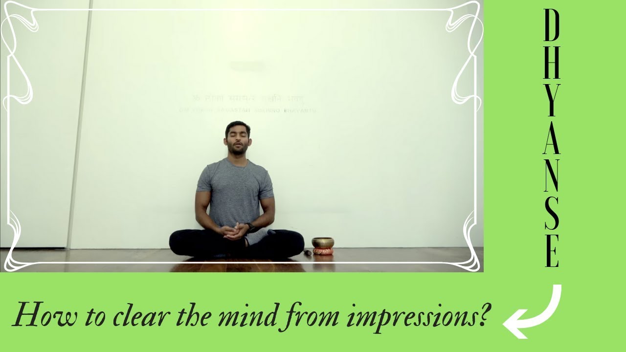 Yoga Chitta Vritti Nirodha: How to clear the mind from impressions?