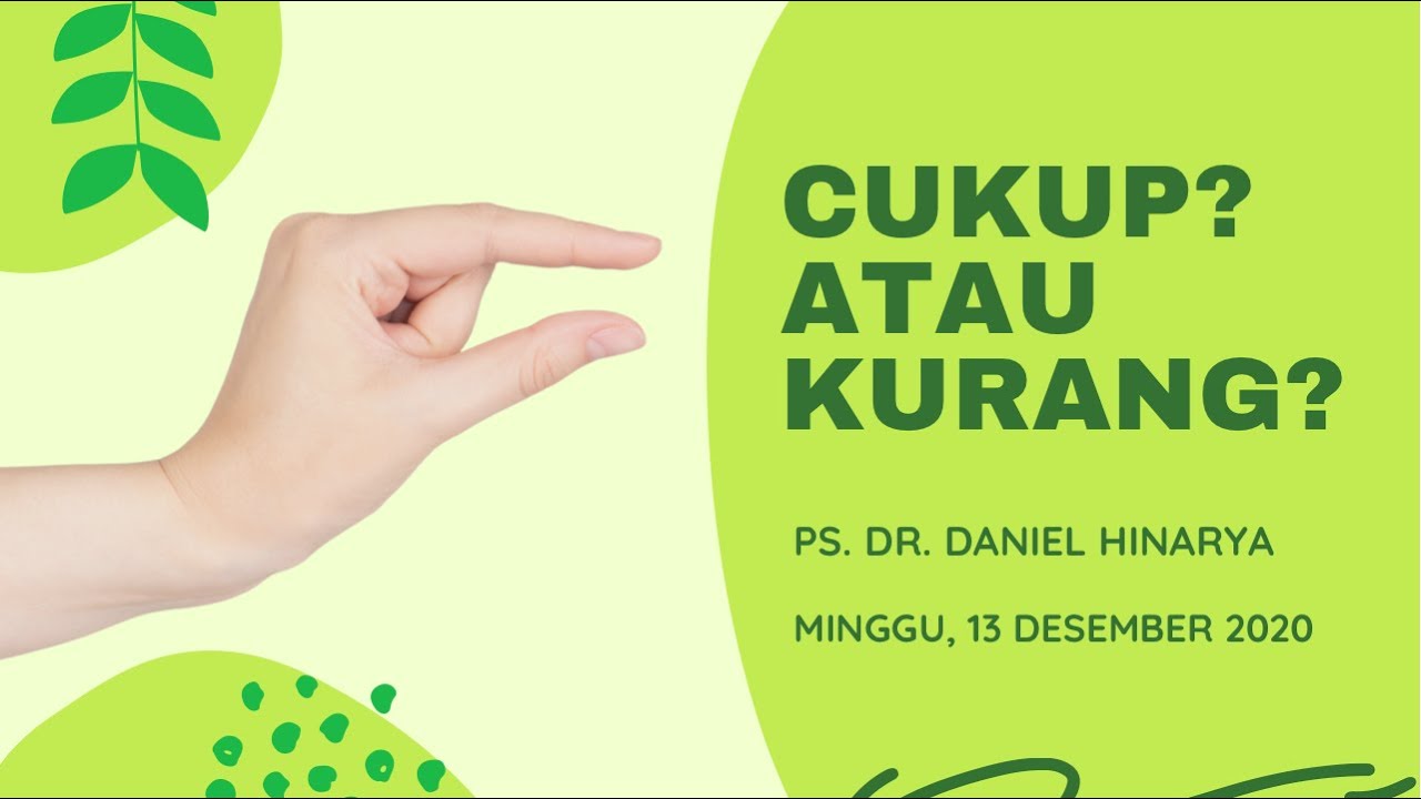 Cukup? Atau Kurang? - Ibadah Umum (online service) - 13 Desember 2020 - Ps. dr. Daniel Hinarya