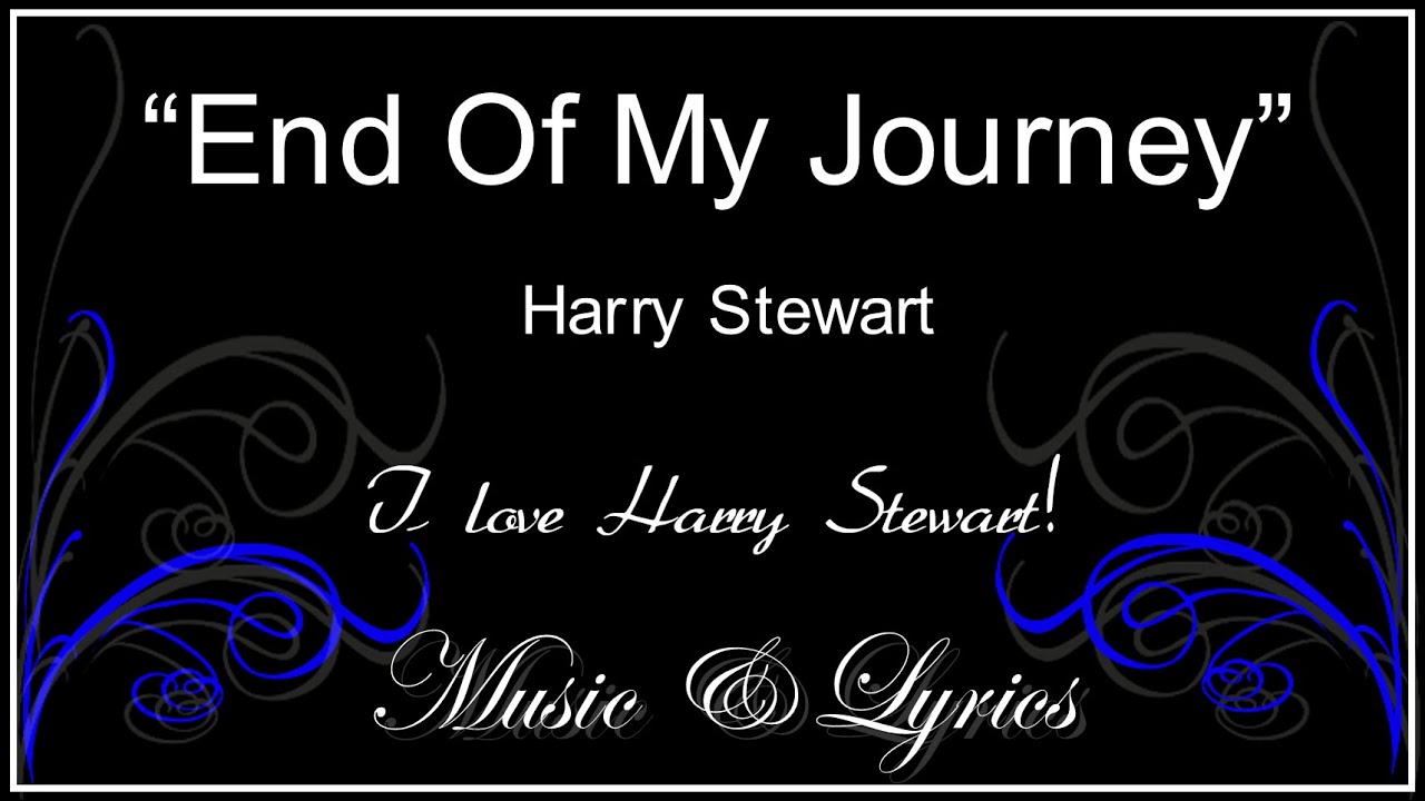 End Of My Journey - Harry Stewart - Lyrics