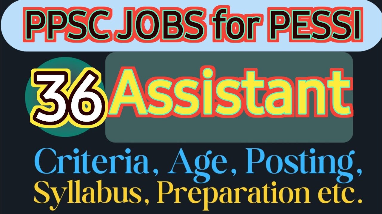 Assistant PESSI | Assistant Jobs PPSC| PPSC Jobs Updates| PESSI | ppsc jobs 2025 | AD PESSI | PPSC