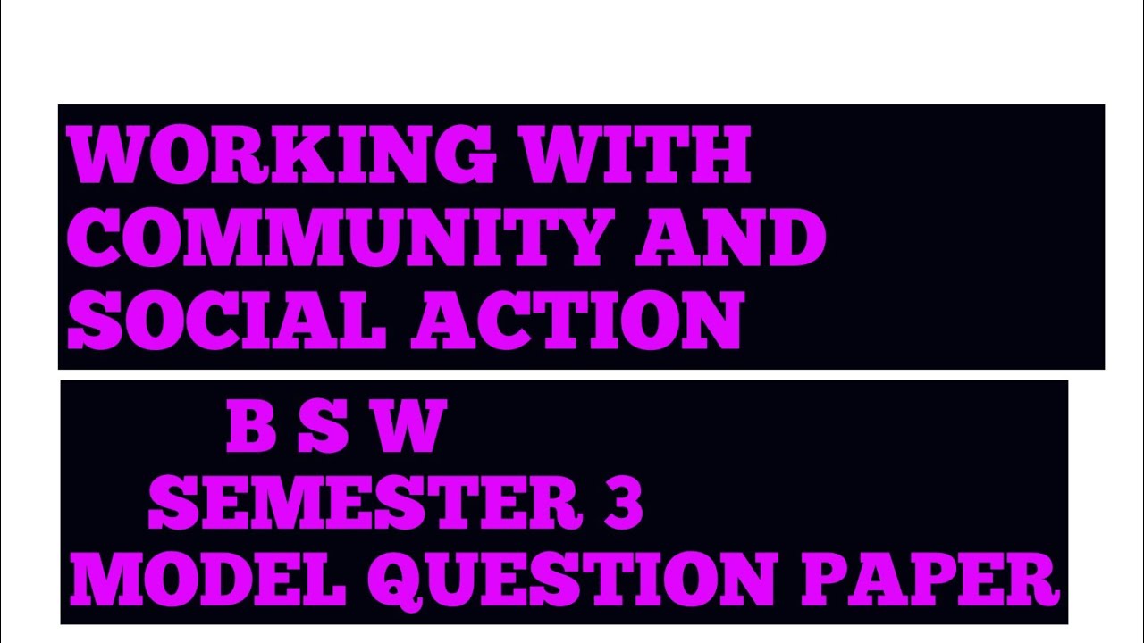 working with community and social action, semester 3, b s w model question paper
