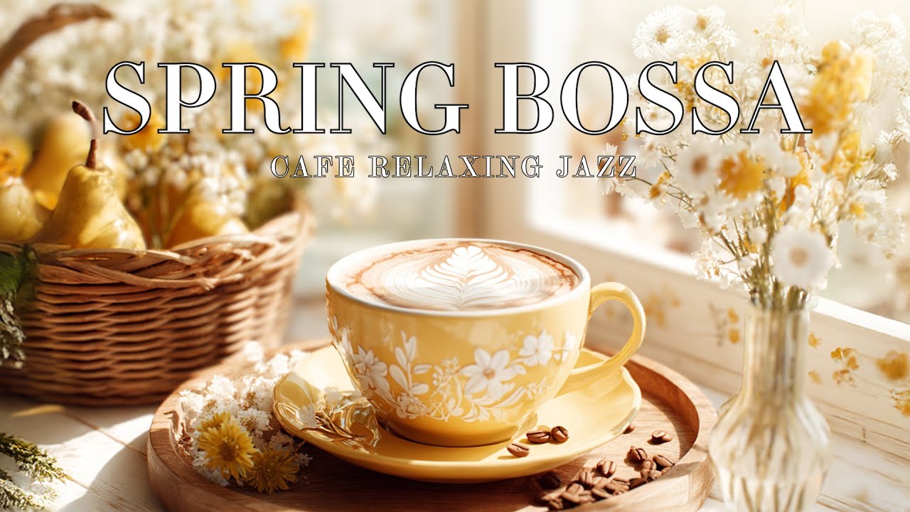 Blooming Spring Coffee Jazz ☕ Smooth Bossa Nova for a Refreshing Morning Café