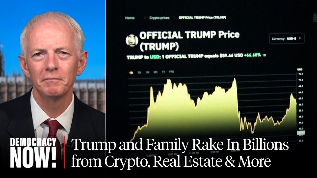 Profiting from the Presidency: Trump and Family Rake In Billions from Crypto, Real Estate & More