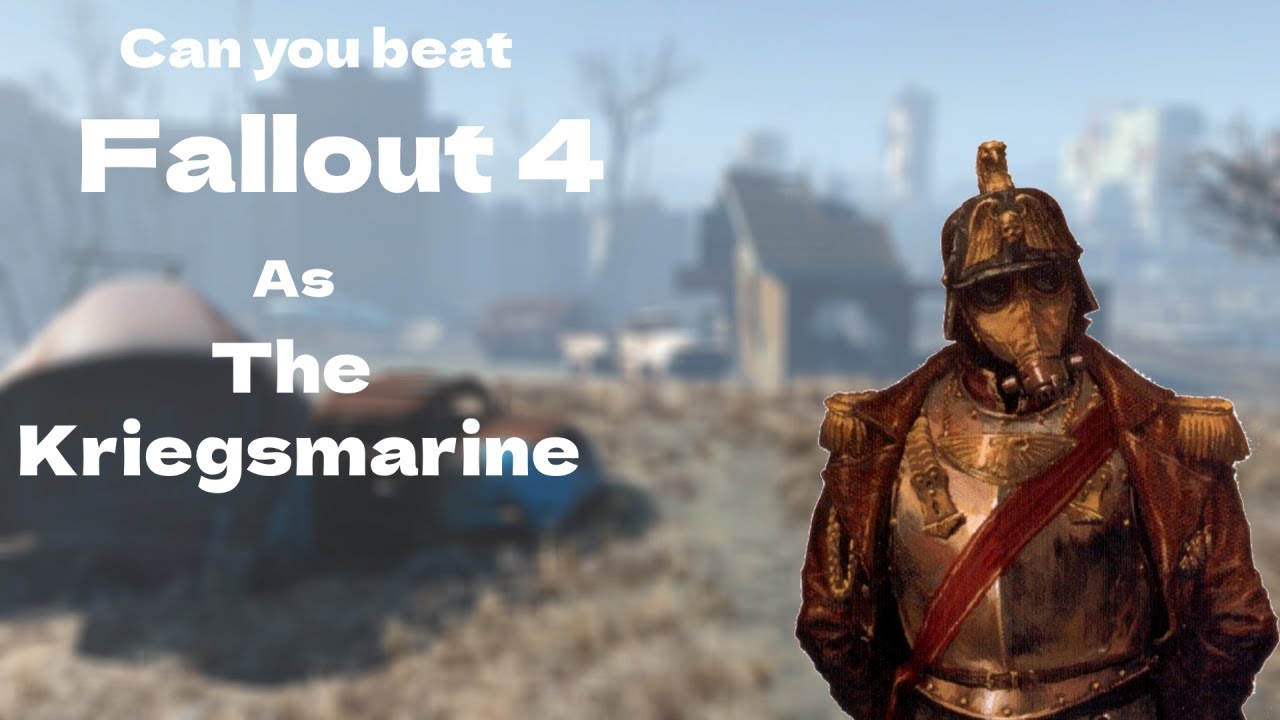 Can You Beat Fallout 4 as The Kriegsmarine (Part 1)