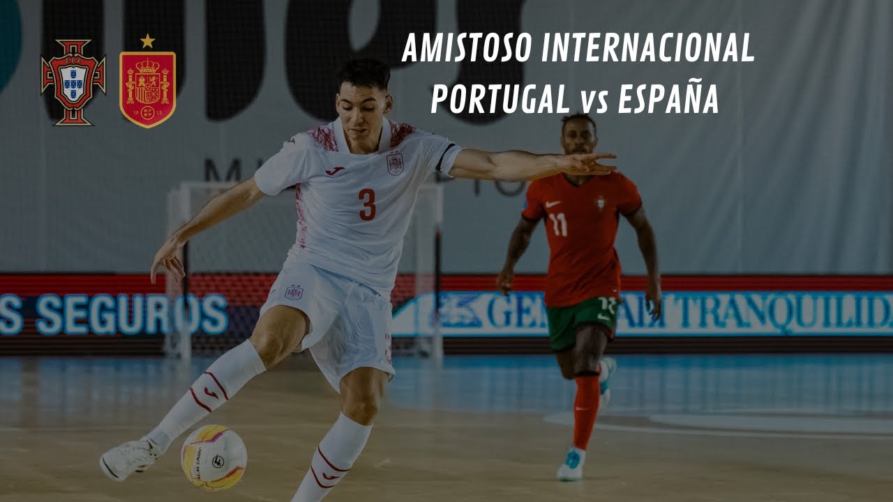FUTSAL | Portugal - España (Amistoso internacional)