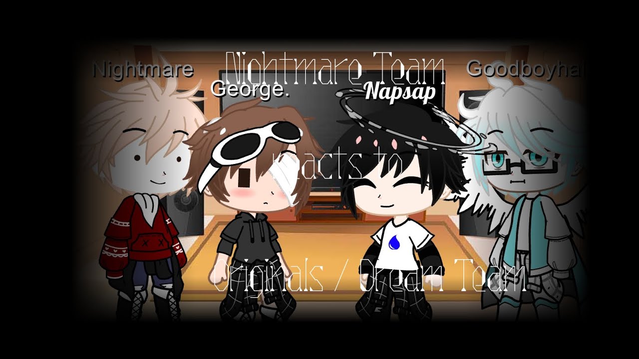 Nightmare Team Reacts To Originals + Goodboyhalo || Dream Team || Gacha Club ||
