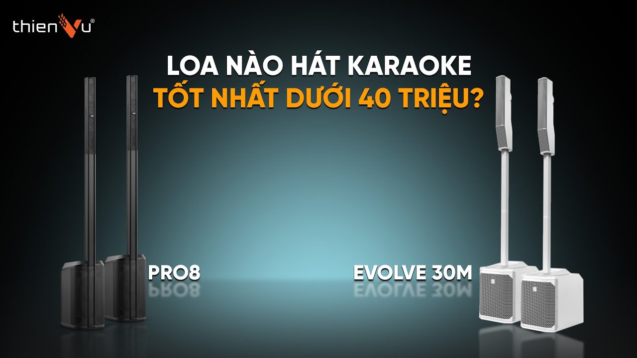 Loa Column Array Nào Phù Hợp Hát Karaoke Gia Đình Hơn? EV Evolve 30m vs Bose L1 Pro8