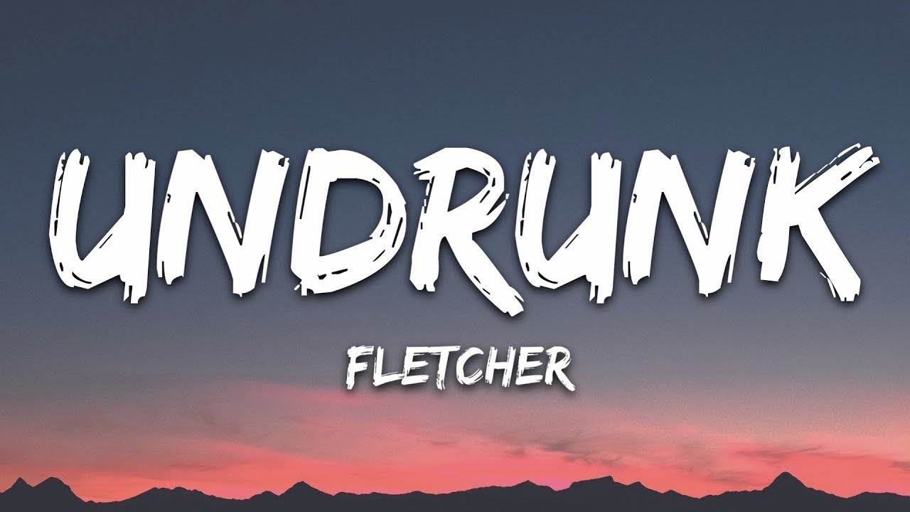 FLETCHER - Undrunk (Lyrics)