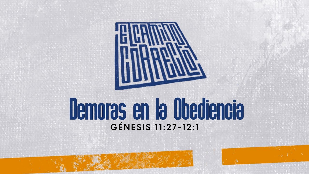 Genesis 11:27-32 Demoras en la Obediencia