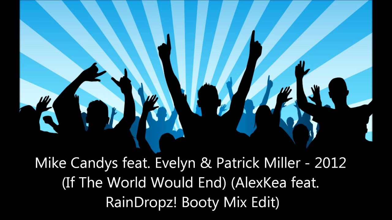 Mike Candys feat. Evelyn & Patrick Miller - 2012 (AlexKea feat. RainDropz! Bootleg Mix Edit)