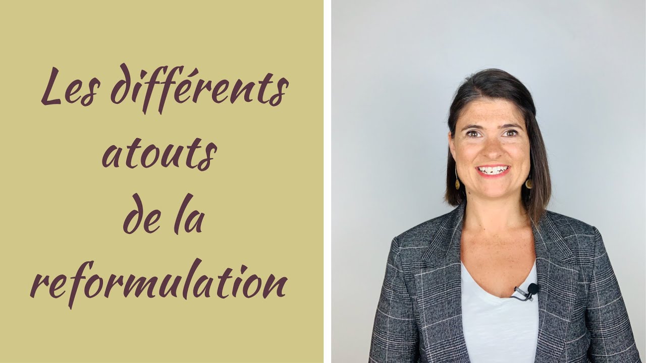 La reformulation | QUELS SONT CES DIFFÉRENTS ATOUTS ?