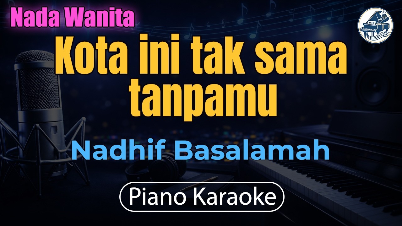 FEMALE KEY Nadhif Basalamah - kota ini tak sama tanpamu (Karaoke Piano)