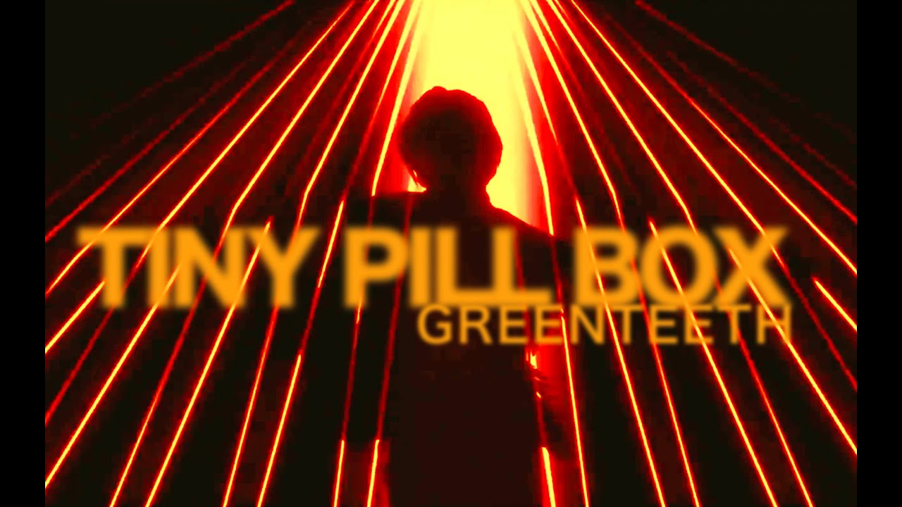 Greenteeth - Tiny Pill Box (Unofficial Video)