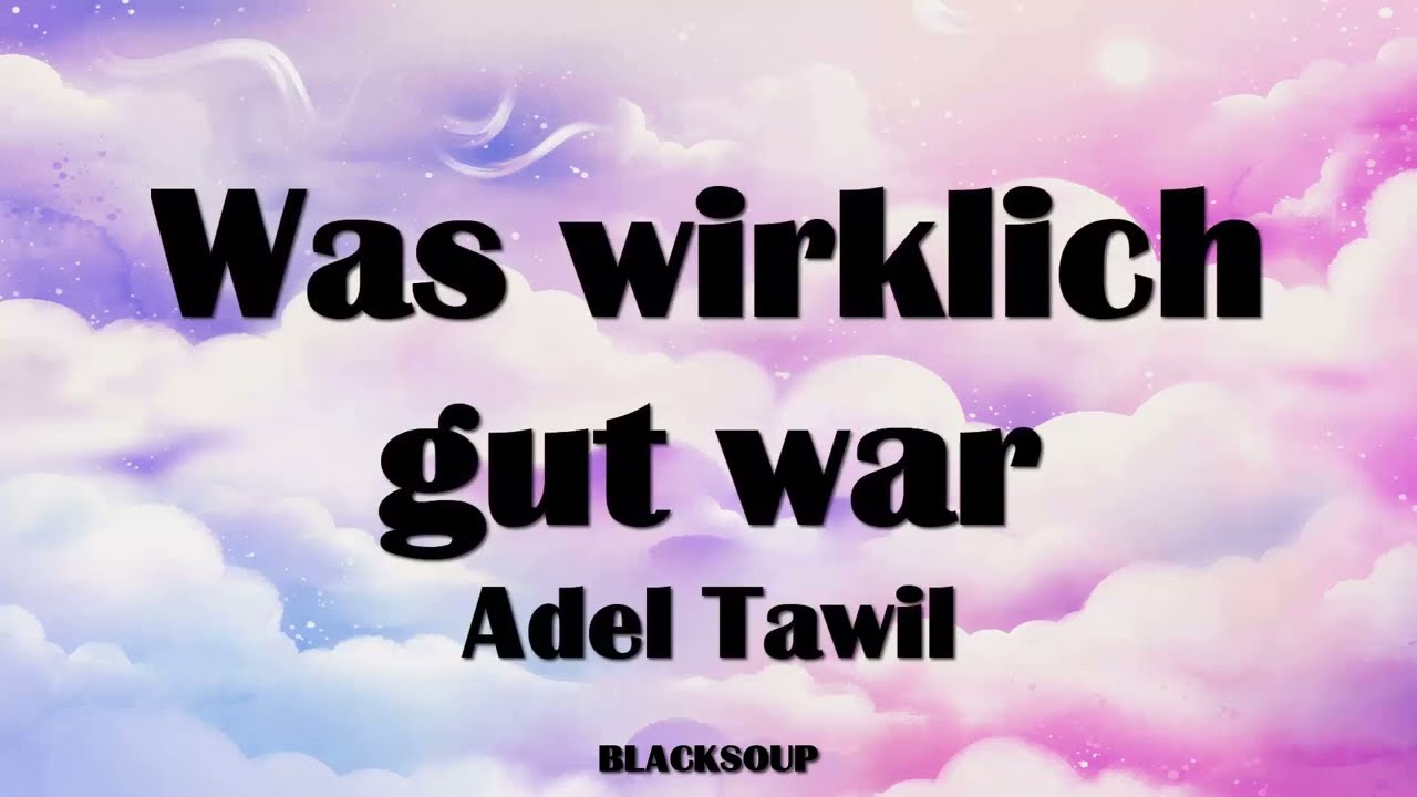 Adel Tawil - Was wirklich gut war Lyrics