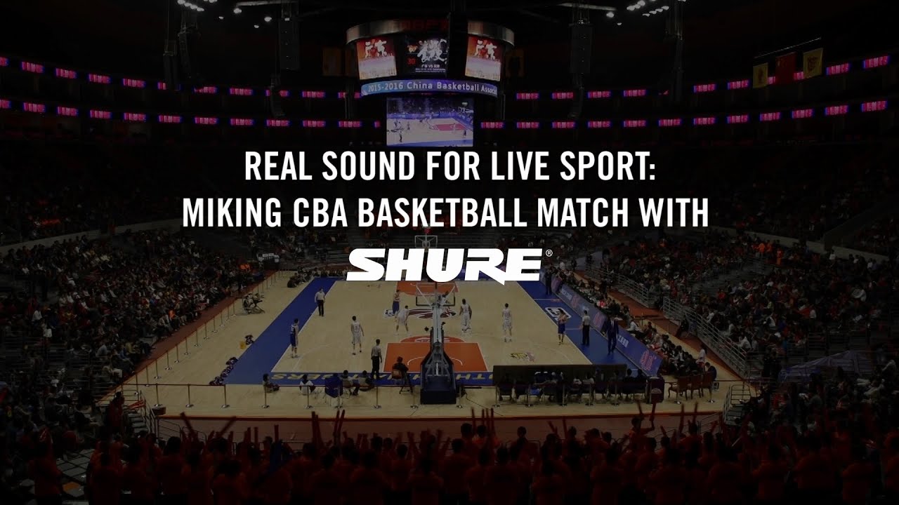 Real Sound for Live Sports: Miking CBA Basketball Match with Shure Microphones