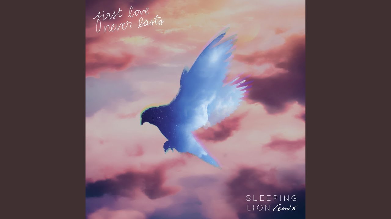 First Love Never Lasts (Sleeping Lion Remix)
