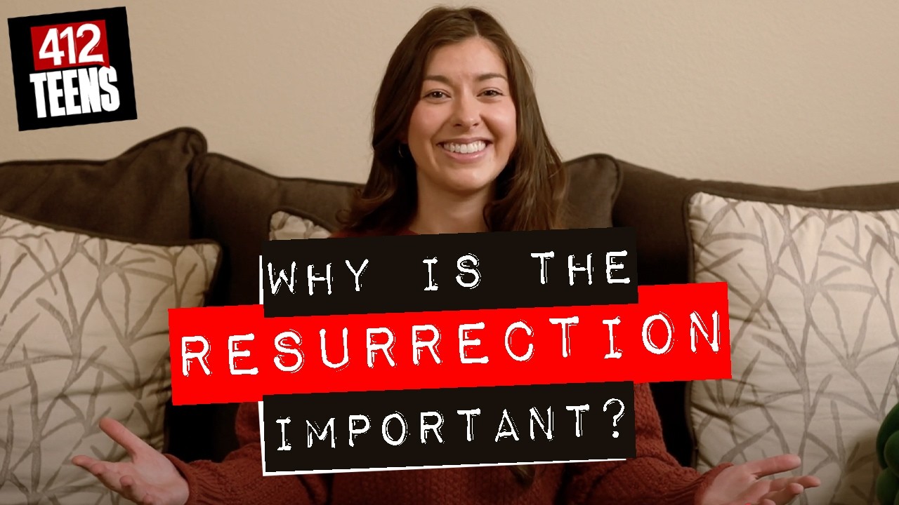 Why is the resurrection important? | 412teens.org