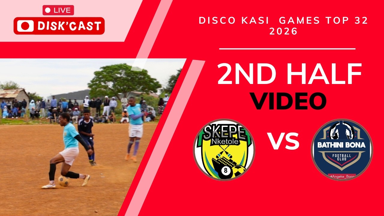 BATHINI BONA 🆚SKEPE NKETOLE | 2ND HALF | DISCO KASI GAMES 2026 | KASI DISKI TO THE WORLD | DISK'CAST