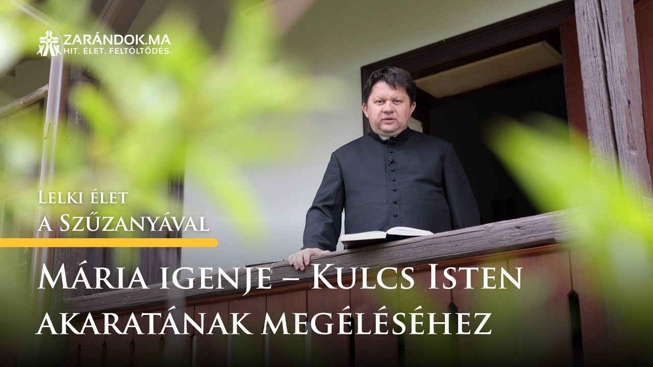 M&aacute;ria igenje &ndash; Kulcs Isten akarat&aacute;nak meg&eacute;l&eacute;s&eacute;hez &ndash; Lelki &eacute;let a Szűzany&aacute;val