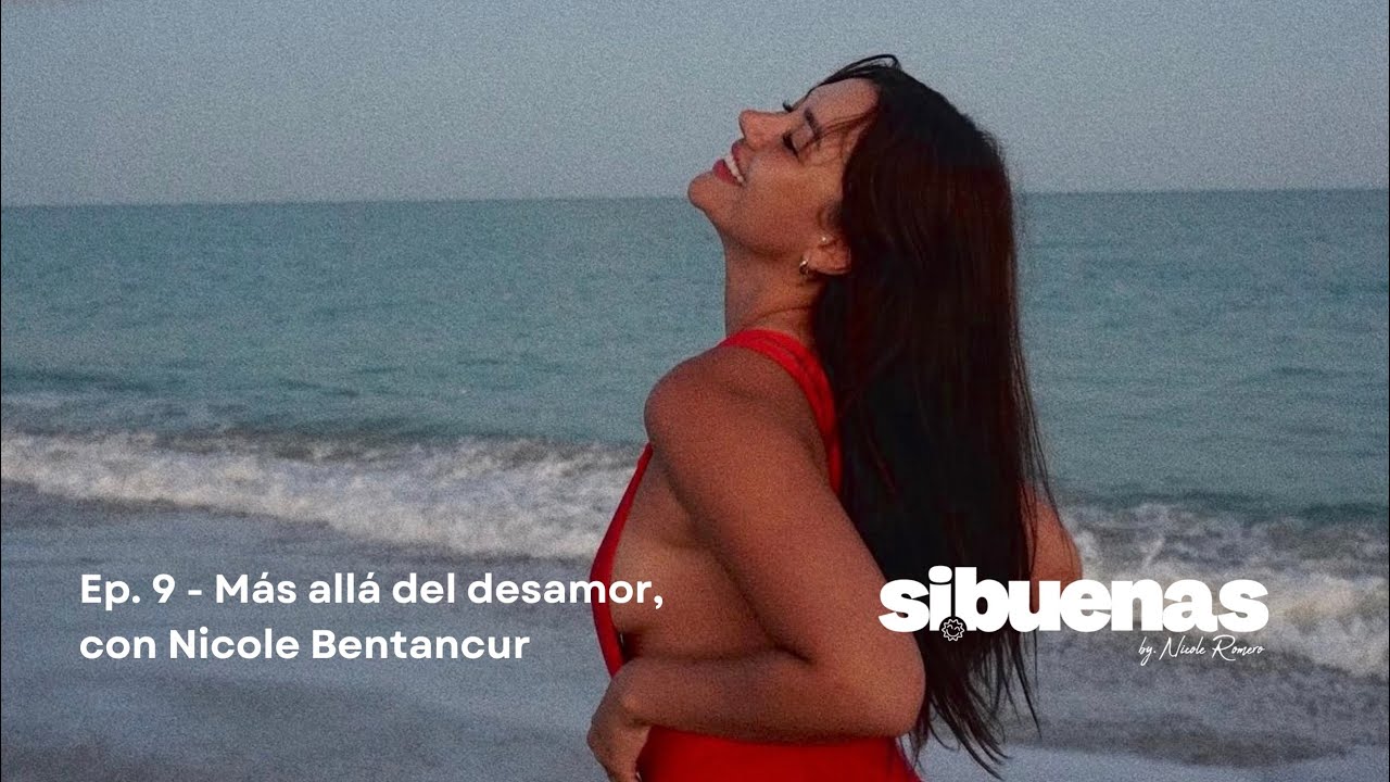 Ep. 9 - Mas allá del desamor, con Nicole Betancur