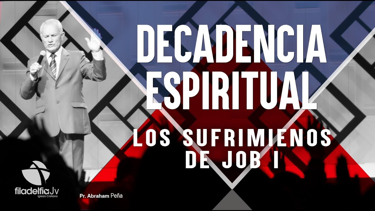 Los sufrimientos de Job 1 - Abraham Peña - Decadencia Espiritual