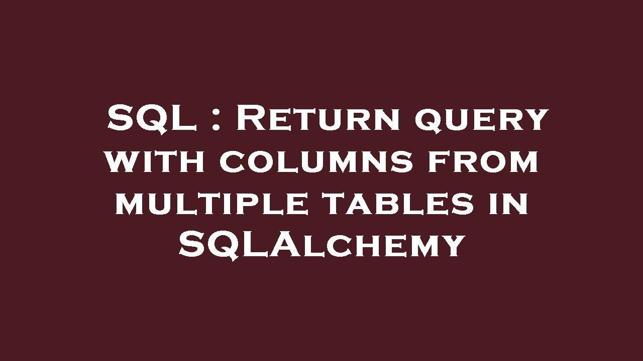 SQL : Return query with columns from multiple tables in SQLAlchemy
