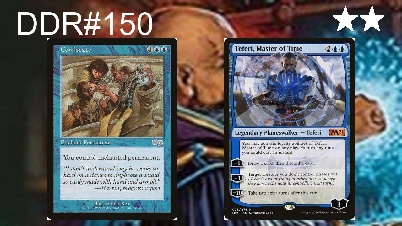 DDR#150 - Confiscate + Teferi, Master of Time