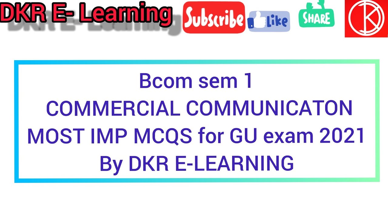 MOST IMP MCQS OF CC SEM1 FOR GU EXAM 2021 by DKR E-LEARNING. (DKR. COMMERCIAL COMMUNICATION)