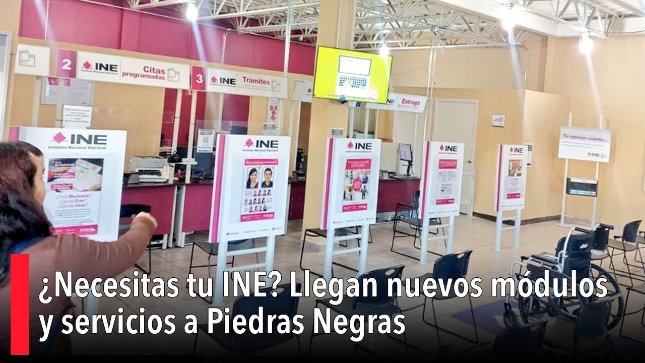 ¿Necesitas tu INE? Llegan nuevos módulos y servicios a Piedras Negras