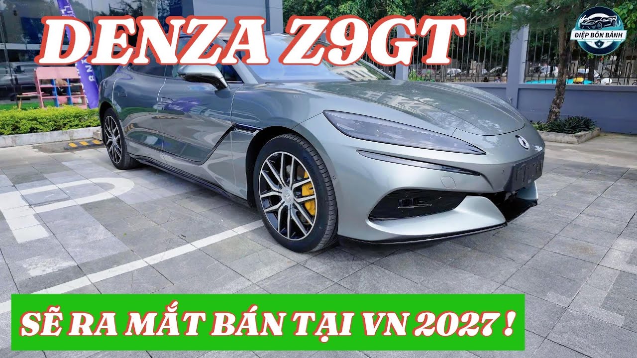 DENZA Z9GT SẼ BÁN TẠI VN 2027 !