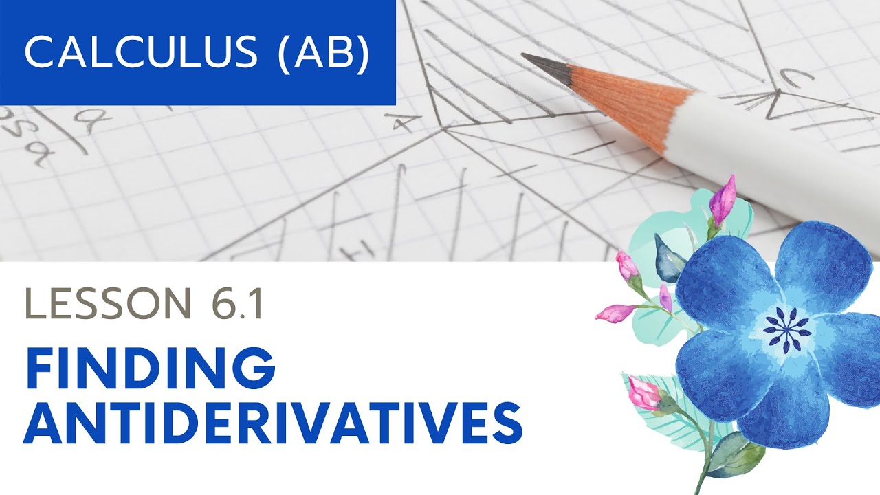 AP Calculus AB: Lesson 6.1 Finding Antiderivatives