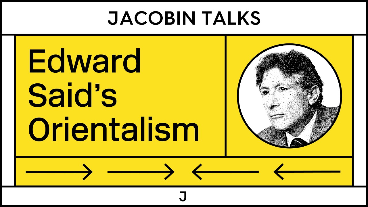 The Legacy of Orientalism and Edward Said w/ Vivek Chibber & Bashir Abu-Manneh