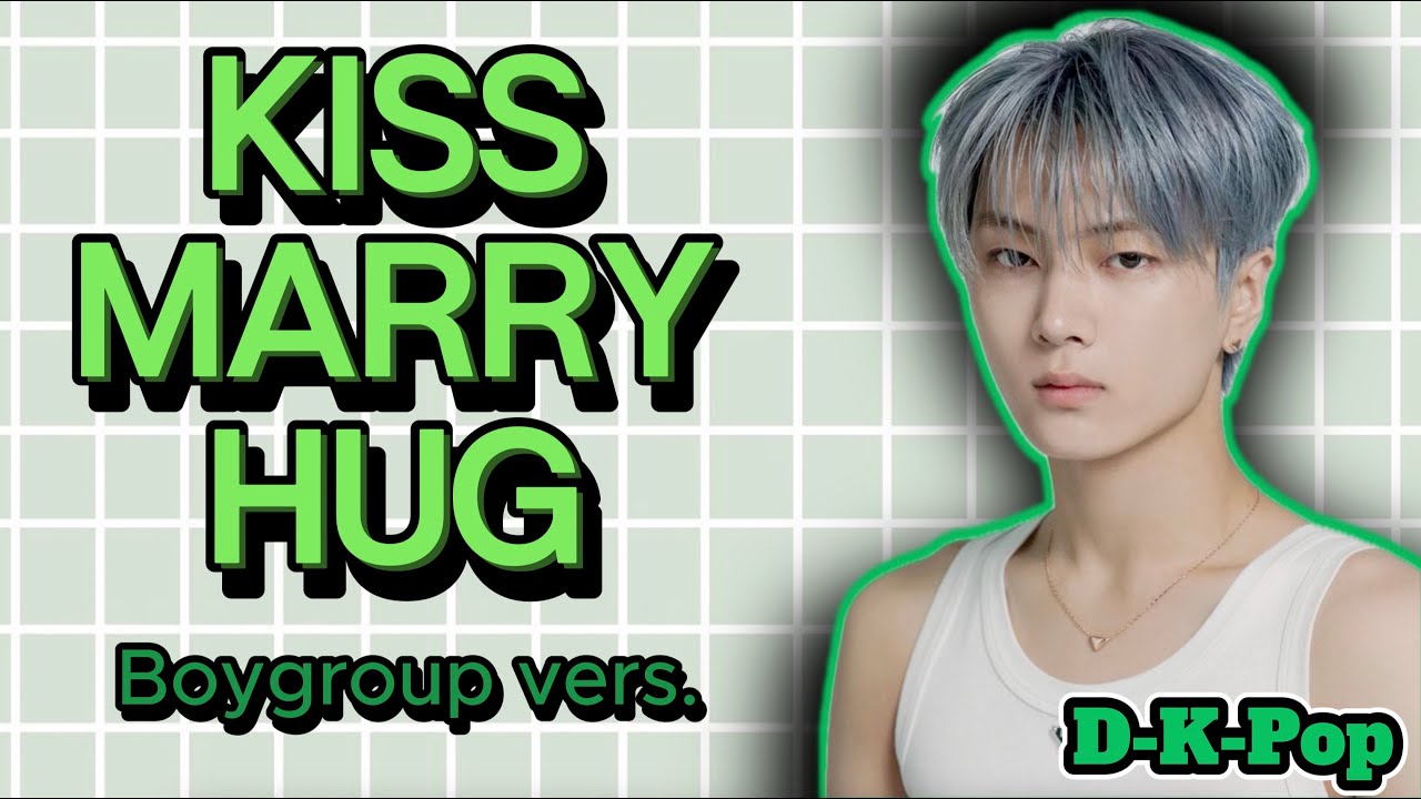 Kiss, Marry, Hug but you dont't know whats next | BOYGROUP EDITION (VERY HARD)