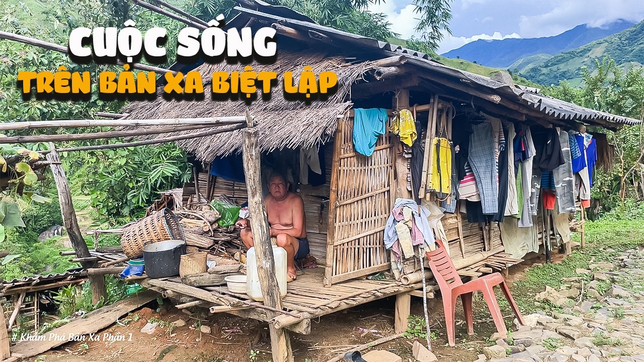 Bản Xa Biệt Lập – Ngỡ Ngàng Cuộc Sống Đơn Sơ Giữa Núi Cao (P2)