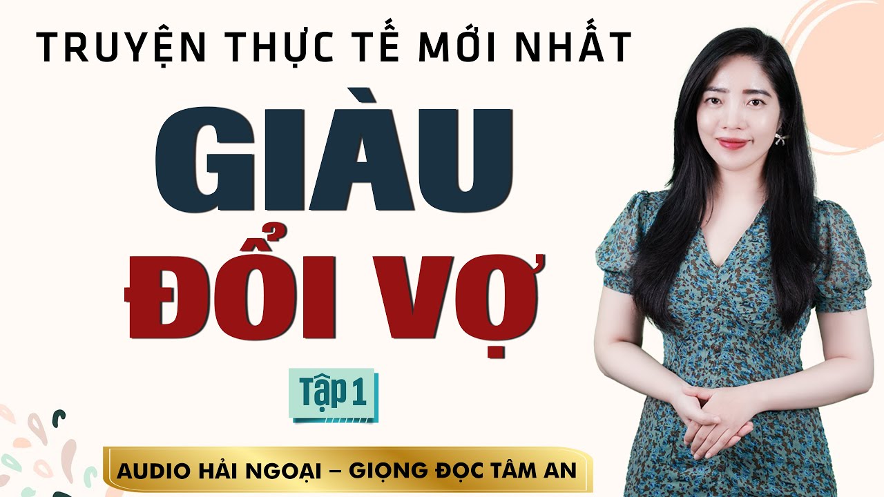 [KỊCH TÍNH] Truyện đời thấm thía: Giàu Đổi Vợ Tập 1 - Mc Tâm An diễn đọc truyền cảm ấn tượng