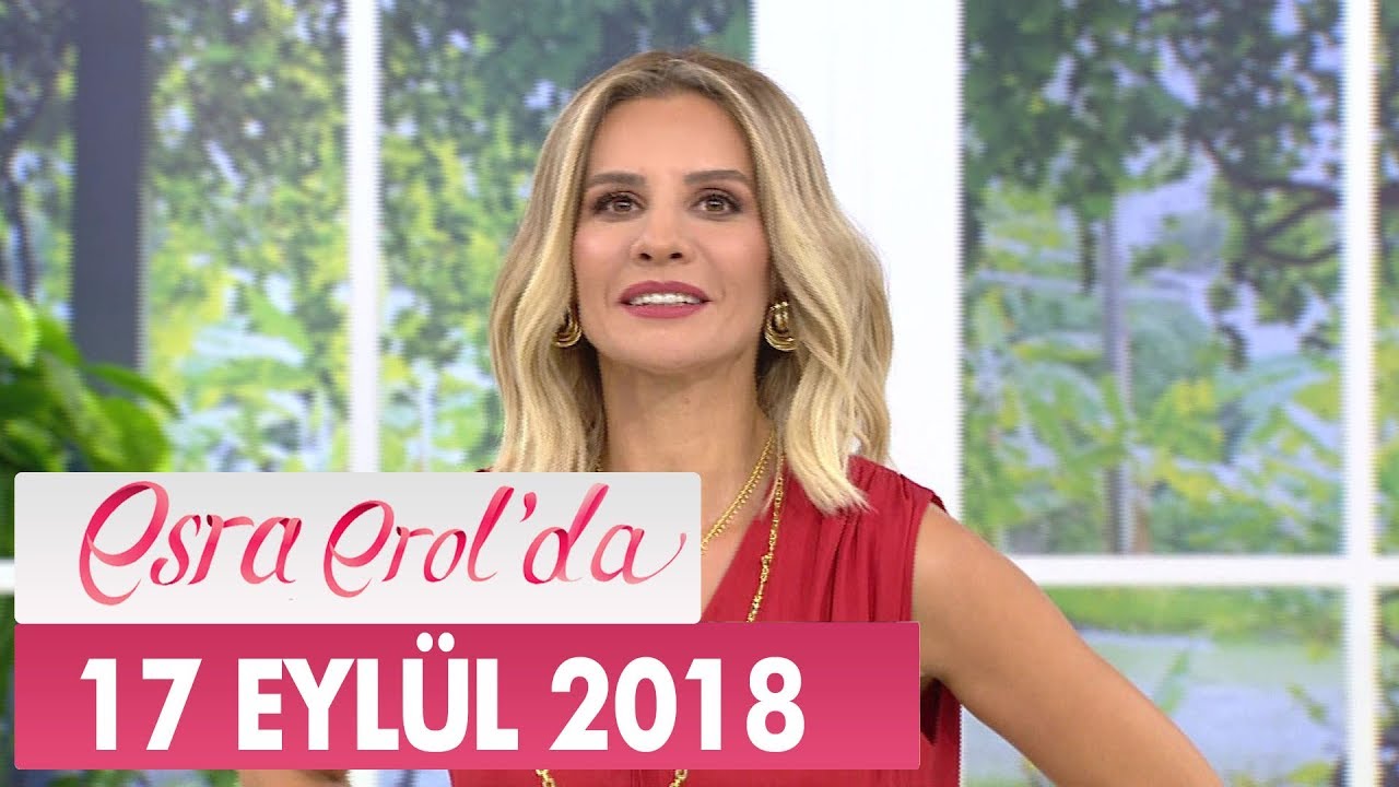 Esra Erol'da 17 Eylül 2018 - Tek Parça