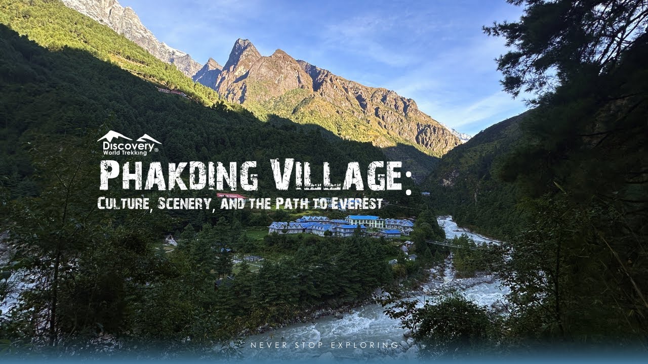 Phakding Village: Culture, Scenery, and the Path to Everest || Discovery World Trekking || Nov 2024