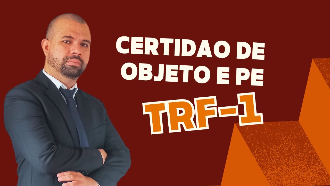 COMO EMITIR CERTID&Atilde;O DE OBJETO E P&Eacute; PELO PJE  DO TRIBUNAL REGIONAL FEDERAL 1&ordf; REGI&Atilde;O   (TRF -1)