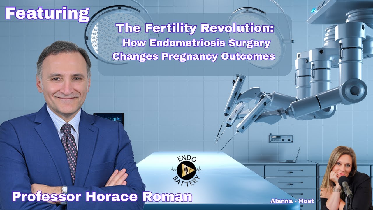 The Fertility Revolution: How Endometriosis Surgery Changes Pregnancy Outcomes W/ Prof. Horace Roman
