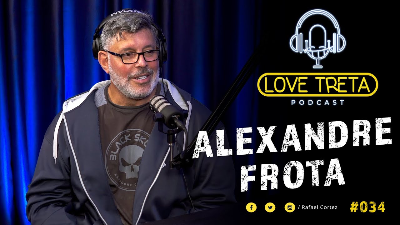 ALEXANDRE FROTA - 034 | Love Treta Podcast