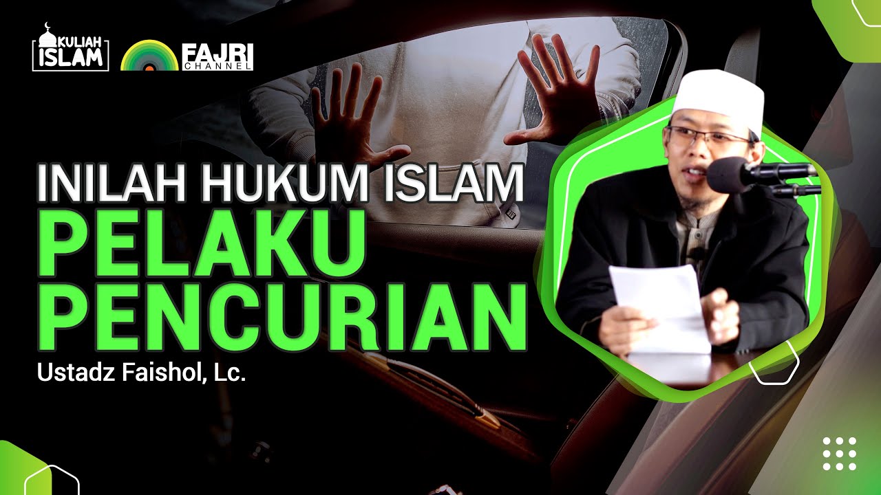 Inilah Hukum Islam Untuk Pelaku Pencurian - Ustadz Faishol, Lc.