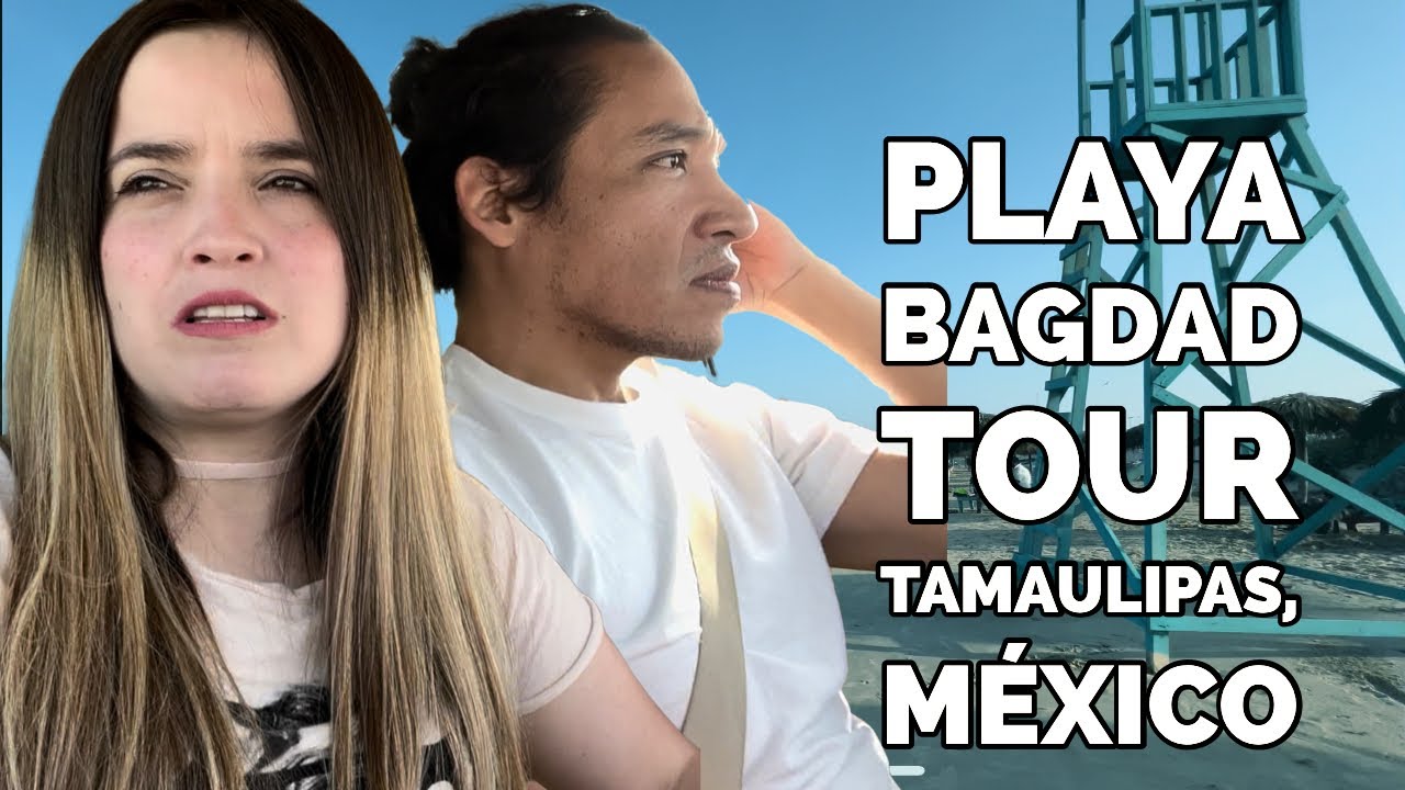 Playa Bagdad Tour Matamoros, Tamaulipas