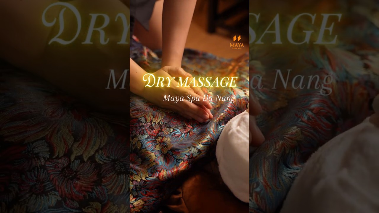 Dry Massage Experience | Relax & Refresh at Maya Spa Da Nang