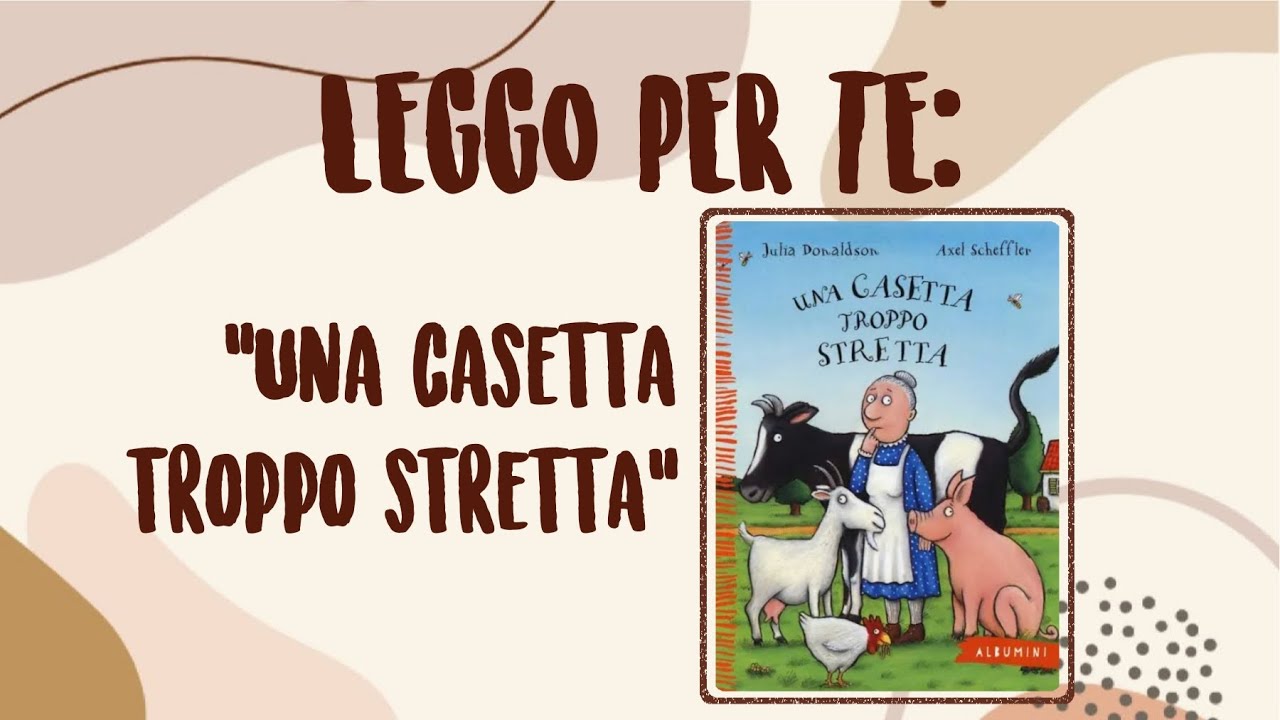 Una casetta troppo stretta (Julia Donaldson e Axel Scheffler) - LEGGO PER TE 0027